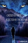 Chosen by Fate, Rejected by the Alpha