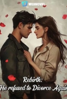 Rebirth: He refused to Divorce Again