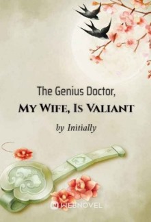 The Genius Doctor, My Wife, Is Valiant