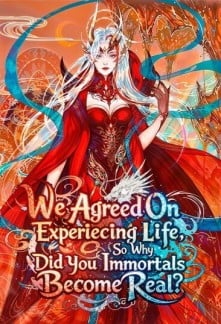 We Agreed On Experiencing Life, So Why Did You Immortals Become Real?
