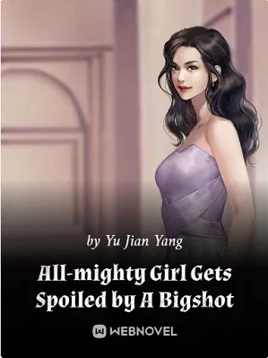 All-Mighty Girl Gets Spoiled by A Bigshot