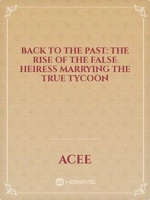 Back to the Past: The Rise of the False Heiress Marrying the True Tycoon