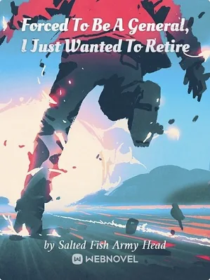 Forced To Be A General, I Just Wanted To Retire