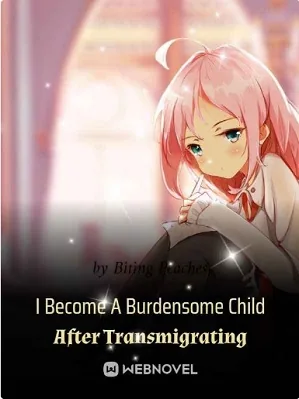 I Become A Burdensome Child After Transmigrating