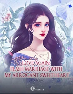 Love Again: Flash Marriage with My Arrogant Sweetheart
