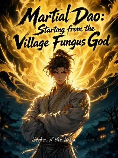 Martial Dao: Starting from the Village Fungus God