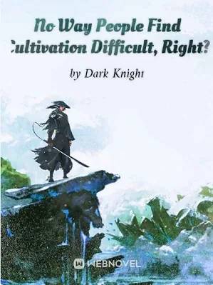 No Way People Find Cultivation Difficult, Right?