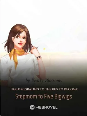 Transmigrating to the 80s to Become Stepmom to Five Bigwigs
